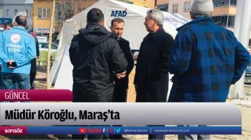 M&uuml;d&uuml;r K&ouml;roğlu, Maraş&rsquo;ta