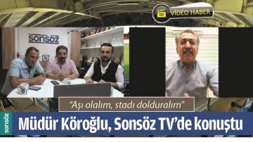 M&Uuml;D&Uuml;R K&Ouml;ROĞLU, SONS&Ouml;Z TV&rsquo;DE KONUŞTU
