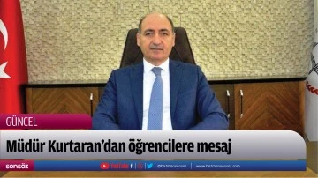 M&uuml;d&uuml;r Kurtaran&rsquo;dan &ouml;ğrencilere mesaj
