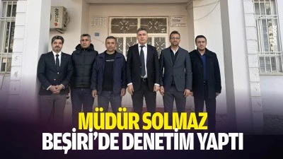 M&uuml;d&uuml;r Solmaz, Beşiri&rsquo;de denetim yaptı
