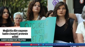 Muğla'da d&uuml;n yaşanan kadın cinayeti protesto edildi