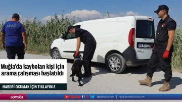 Muğla'da kaybolan kişi i&ccedil;in arama &ccedil;alışması başlatıldı