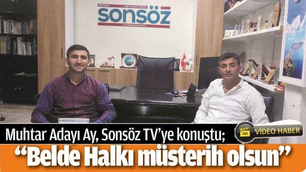 MUHTAR ADAYI AY, SONS&Ouml;Z TV&rsquo;YE KONUŞTU