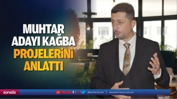 Muhtar adayı Kağba, projelerini anlattı