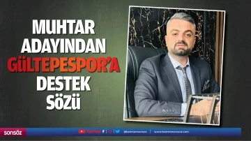 Muhtar Adayından G&uuml;ltepespor'a destek s&ouml;z&uuml;