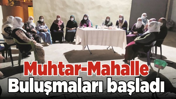 MUHTAR-MAHALLE BULUŞMALARI BAŞLADI