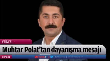 Muhtar Polat&rsquo;tan dayanışma mesajı