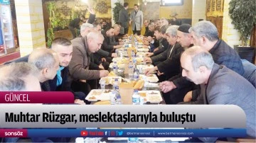 Muhtar R&uuml;zgar, meslektaşlarıyla buluştu