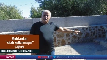 Muhtardan "silah kullanmayın" &ccedil;ağrısı