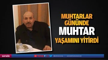 Muhtarlar g&uuml;n&uuml;nde muhtar yaşamını yitirdi