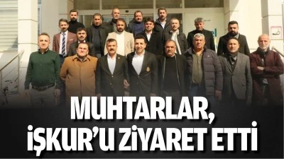 Muhtarlar, İŞKUR&rsquo;u ziyaret etti