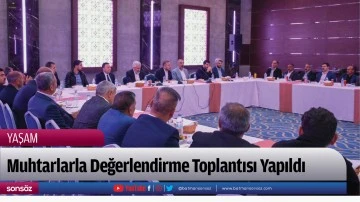 Muhtarlarla Değerlendirme Toplantısı Yapıldı