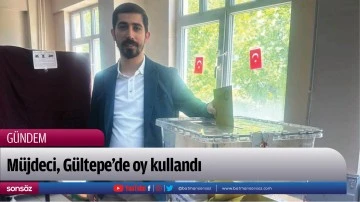 M&uuml;jdeci, G&uuml;ltepe&rsquo;de oy kullandı