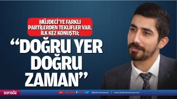 M&uuml;jdeci&rsquo;ye farklı partilerden teklifler var. İlk kez konuştu; &ldquo;Doğru yer, doğru zaman&hellip;&rdquo;