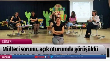 M&uuml;lteci sorunu, a&ccedil;ık oturumda g&ouml;r&uuml;ş&uuml;ld&uuml;