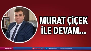 Murat &Ccedil;i&ccedil;ek ile devam&hellip;