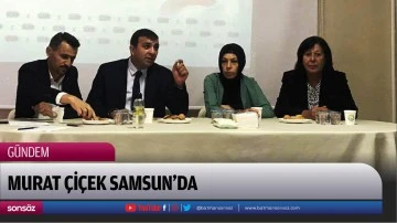 Murat &Ccedil;i&ccedil;ek Samsun&rsquo;da