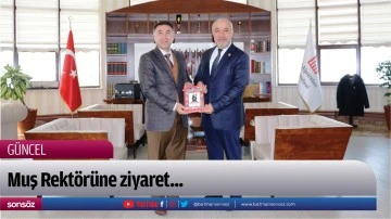 Muş Rekt&ouml;r&uuml;ne ziyaret...