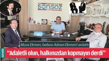 MUSA EKMEN, BABASI ADNAN EKMEN&rsquo;İ ANLATTI