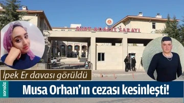 MUSA ORHAN&rsquo;IN CEZASI KESİNLEŞTİ!