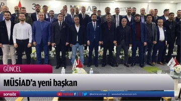 M&Uuml;SİAD&rsquo;a yeni başkan 