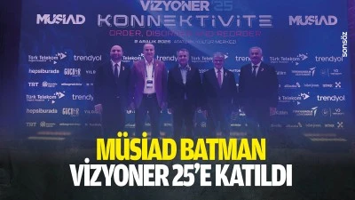 M&Uuml;SİAD Batman, vizyoner 25&rsquo;e katıldı