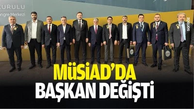 M&Uuml;SİAD&rsquo;da başkan değişti