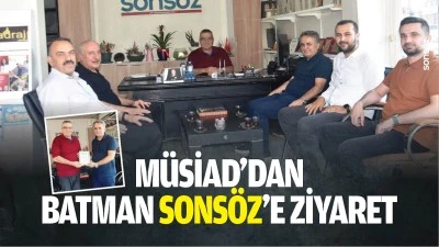 M&Uuml;SİAD'dan Batman Sons&ouml;z'e ziyaret