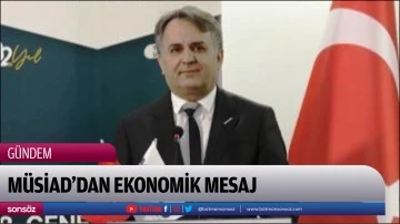 M&Uuml;SİAD&rsquo;dan ekonomik mesaj