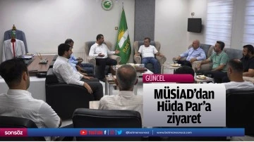 M&Uuml;SİAD&rsquo;dan H&uuml;da Par&rsquo;a ziyaret