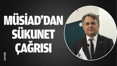 M&Uuml;SİAD&rsquo;dan s&uuml;kunet &ccedil;ağrısı