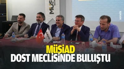 M&Uuml;SİAD, dost meclisinde buluştu