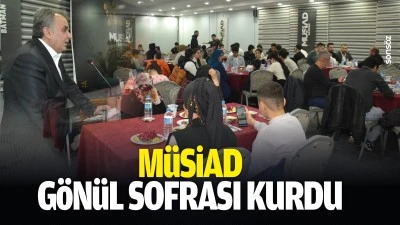 M&Uuml;SİAD, g&ouml;n&uuml;l sofrası kurdu