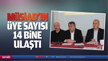 M&Uuml;SİAD&rsquo;ın &uuml;ye sayısı 14 bine ulaştı