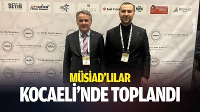M&Uuml;SİAD&rsquo;lılar Kocaeli&rsquo;nde toplandı