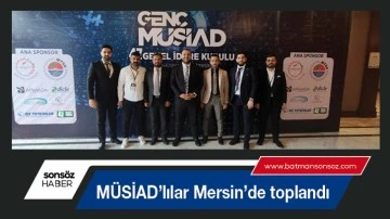M&Uuml;SİAD&rsquo;lılar Mersin&rsquo;de toplandı