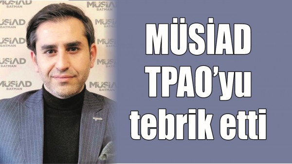 M&Uuml;SİAD, TPAO&rsquo;YU TEBRİK ETTİ