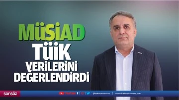 M&Uuml;SİAD, T&Uuml;İK verilerini değerlendirdi