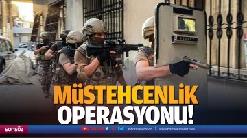 M&uuml;stehcenlik operasyonu!