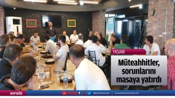 M&uuml;teahhitler, sorunlarını masaya yatırdı