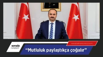 &ldquo;Mutluluk paylaştık&ccedil;a &ccedil;oğalır&rdquo;