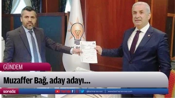 Muzaffer Bağ, aday adayı&hellip;