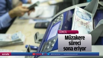 M&uuml;zakere s&uuml;reci sona eriyor