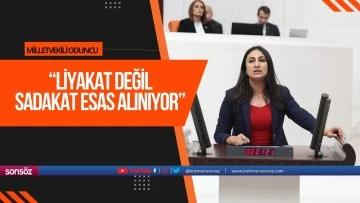 Milletvekili Oduncu; &ldquo;Liyakat değil, &nbsp;sadakat esas alınıyor&rdquo;