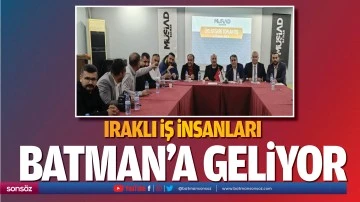 Iraklı İş İnsanları, Batman&rsquo;a geliyor