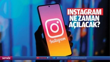 Instagram ne zaman a&ccedil;ılacak?