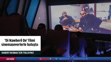 'Di Nawber&ecirc; De' filmi sinemaseverlerle buluştu