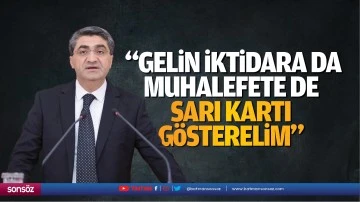 &nbsp;&ldquo;Gelin iktidara da muhalefete de sarı kartı g&ouml;sterelim&rdquo;