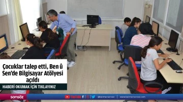 &Ccedil;ocuklar talep etti, Ben &ucirc; Sen&rsquo;de Bilgisayar At&ouml;lyesi a&ccedil;ıldı