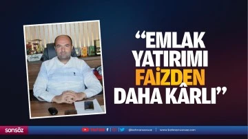 &ldquo;Emlak yatırımı faizden daha k&acirc;rlı&rdquo;